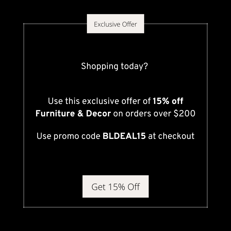 15% Off Furniture and Decor Orders Over $200. Use Code BLDEAL15 At Checkout.